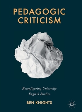 【预订】Pedagogic Criticism: Reconfiguring University English Studies