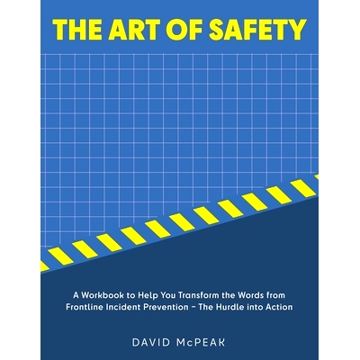 预订 The Art of Safety: A Workbook to Help You Transform the Words From Frontline Incident Prevention - The Hurdle Into