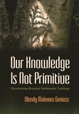 预订 Our Knowledge Is Not Primitive: Decolonizing Botanical Anishinaabe Teachings