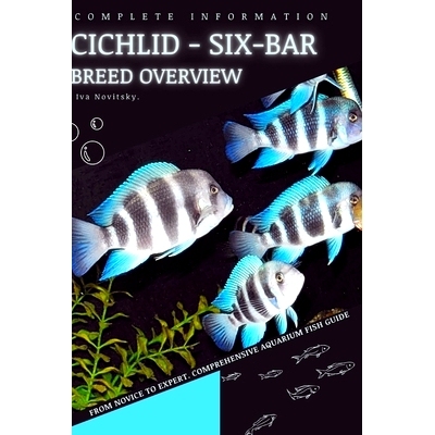 预订 Cichlid - Six-bar: From Novice to Expert. Comprehensive Aquarium Fish Guide: 9798397595636