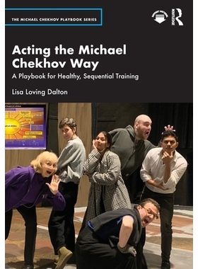 预订 Acting the Michael Chekhov Way: A Playbook for Healthy, Sequential Training 迈克尔・契诃夫表演法：健康有序训练指南: