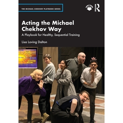 预订 Acting the Michael Chekhov Way: A Playbook for Healthy, Sequential Training 迈克尔・契诃夫表演法：健康有序训练指南: