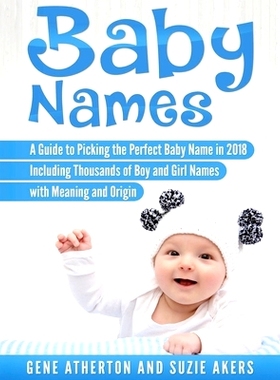 预订 Baby Names: A Guide to Picking the Perfect Baby Name in 2018 Including Thousands of Boy and Girl Names with Meaning