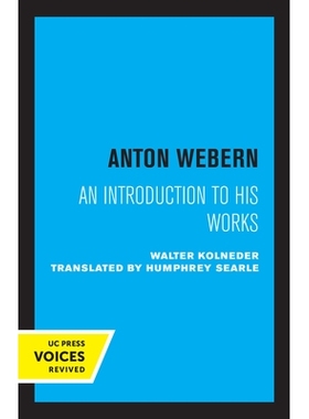 预订 Anton Webern: An Introduction to His Works 安东·韦伯恩：他的作品介绍: 9780520347151
