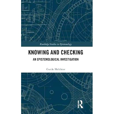 预订 Knowing and Checking: An Epistemological Investigation 认识与检验：认识论调查: 9780367141127