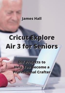 [预订]Cricut Explore Air 3 for Seniors: DIY Projects to Help You Become a Professional Crafter 9789959016683