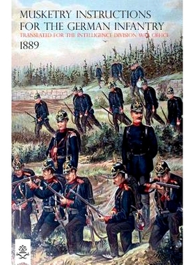 预订 The Musketry Instructions for the German Infantry 1887: (Schiessvorshrift Fur Die Infanterie) Translated for the In