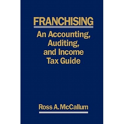 预订 Franchising: AN ACCOUNTING, AUDITING and INCOME TAX GUIIDE: A Practical Guide for Franchisors, Franchisees, and the