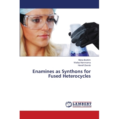 预订 Enamines as Synthons for Fused Heterocycles: 9786139814725