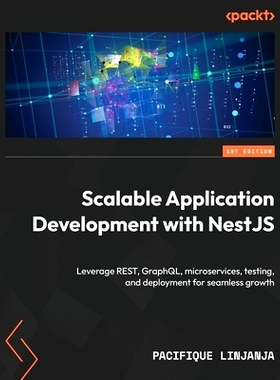 预订 Scalable Application Development with NestJS: Leverage REST, GraphQL, microservices, testing, and deployment for se