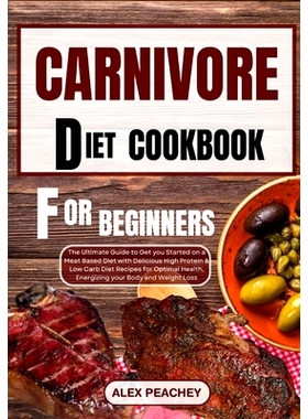 预订 Carnivore Diet Cookbook for Beginners: The Ultimate Guide to Get you Started on a Meat based Diet with Delicious Hi