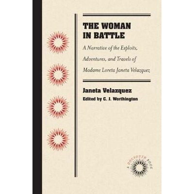 预订 The Woman in Battle: A Narrative of the Exploits, Adventures, and Travels of Madame Loreta Janeta Velazquez, Otherw