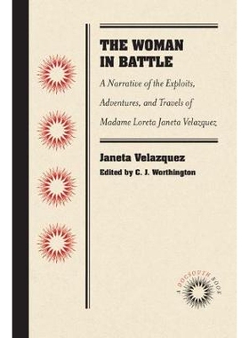 预订 The Woman in Battle: A Narrative of the Exploits, Adventures, and Travels of Madame Loreta Janeta Velazquez, Otherw