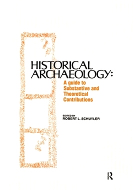预订 Historical Archaeology: A Guide to Substantive and Theoretical Contributions 历史考古学：实质性与理论性贡献的指南: