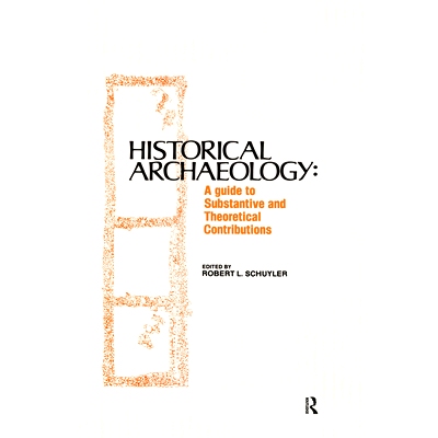 预订 Historical Archaeology: A Guide to Substantive and Theoretical Contributions 历史考古学：实质性与理论性贡献的指南: