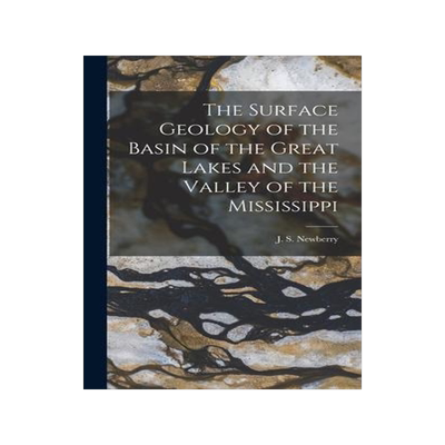 [预订]The Surface Geology of the Basin of the Great Lakes and the Valley of the Mississippi 9781017727616