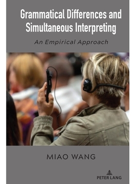 预订 Grammatical Differences and Simultaneous Interpreting: An Empirical Approach 语法差异与同声传译：实证方法: 97816366