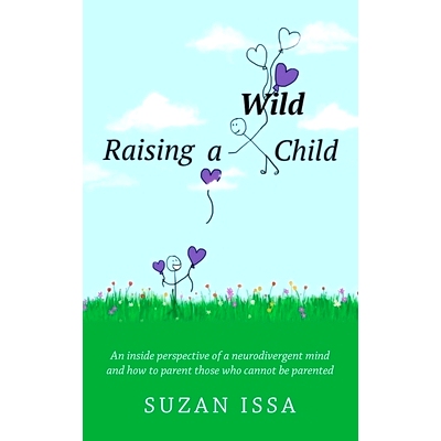 预订 Raising a Wild Child: An Inside Perspective of a Neurodivergent Mind and How to Parent Those Who Cannot Be Parented