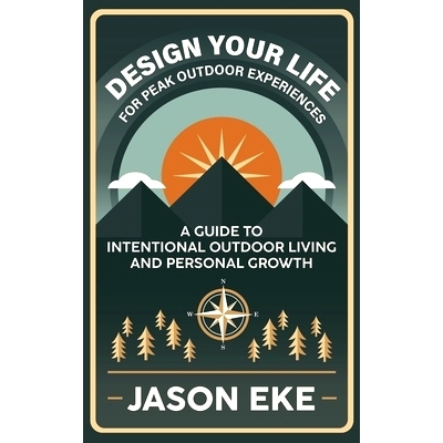 预订 Design Your Life for Peak Outdoor Experiences: Guide to Intentional Outdoor Living and Personal Growth 设计你的生活