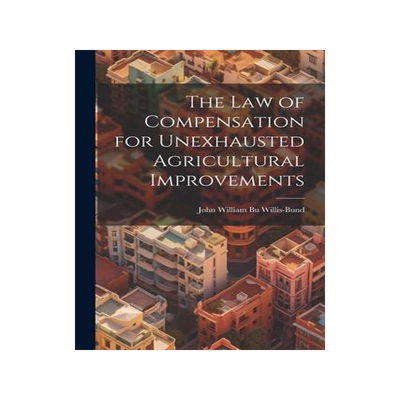 [预订]The Law of Compensation for Unexhausted Agricultural Improvements 9781022076068