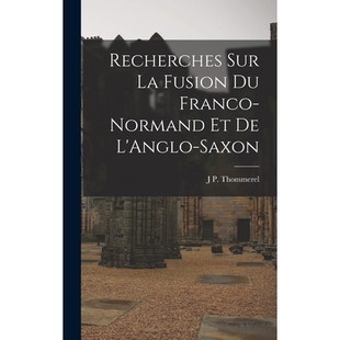 预订 Recherches sur La Fusion du Franco-Normand et de L’Anglo-Saxon 9781018251653