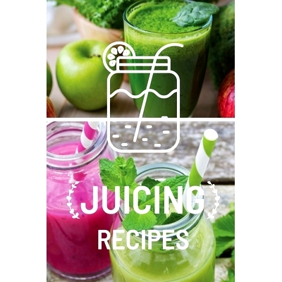 预订 Juicing Recipe Book: Write-In Smoothie and Juice Recipe Book, Cleanse And Detox Log Book, Blank Book For Green Juic