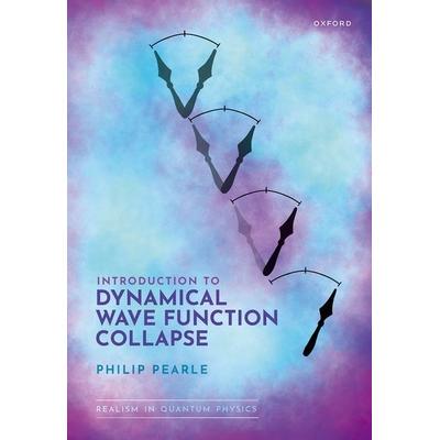 Introduction to Dynamical Wave Function Collapse: Realism in Quantum Physics: Volume 1动态波函数塌缩简介: 9780198901372