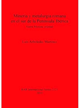 预订 Minería y metalurgia romana en el sur de la Península Ibérica: Sierra Morena oriental 罗马在伊比利亚半岛南部的采