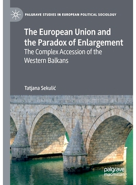 预订 The European Union and the Paradox of Enlargement: The Complex Accession of the Western Balkans 欧盟与扩张悖论：西