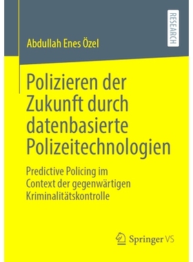 预订 Polizieren Der Zukunft Durch Datenbasierte Polizeitechnologien: Predictive Policing Im Context Der Gegenwärtigen K