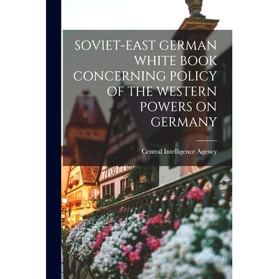 预订 Soviet-East German White Book Concerning Policy of the Western Powers on Germany: 9781014543707
