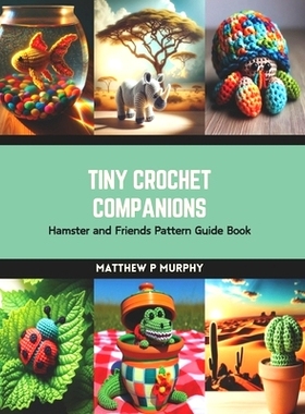 预订 Tiny Crochet Companions: Hamster and Friends Pattern Guide Book: 9798874345549