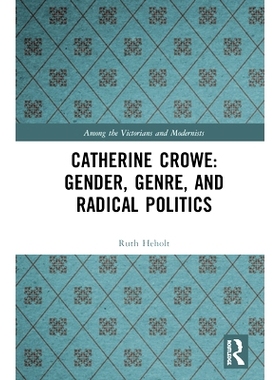 预订 Catherine Crowe: Gender, Genre, and Radical Politics 凯瑟琳·克劳（Catherine Crowe）：性别，体裁和激进政治: 9780367