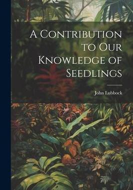 [预订]A Contribution to Our Knowledge of Seedlings 9781021382078