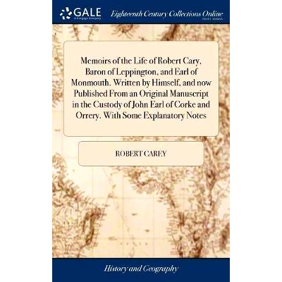 预订 Memoirs of the Life of Robert Cary, Baron of Leppington, and Earl of Monmouth. Written by Himself, and now Publishe