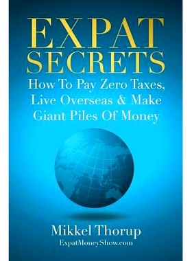 预订 Expat Secrets: How To Pay Zero Taxes, Live Overseas & Make Giant Piles of Money: 9781790703937