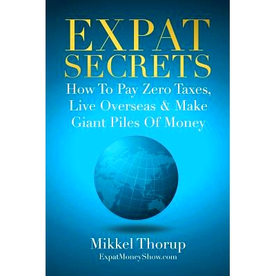 预订 Expat Secrets: How To Pay Zero Taxes, Live Overseas & Make Giant Piles of Money: 9781790703937