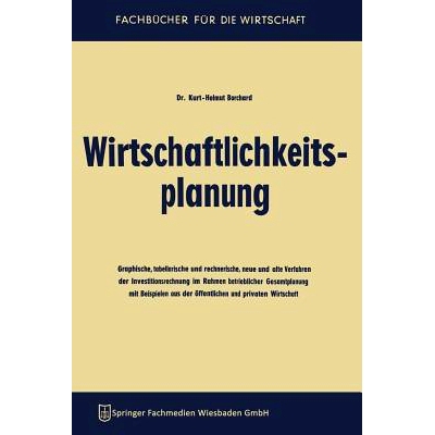 预订 Wirtschaftlichkeitsplanung: Graphische, tabellarische und rechnerische, neue und alte Verfahren der Investitionsrec