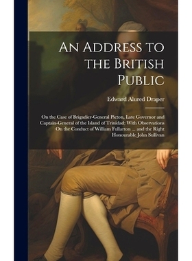 预订 An Address to the British Public: On the Case of Brigadier-General Picton, Late Governor and Captain-General of the
