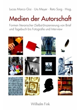 预订 Medien der Autorschaft: Formen literarischer (Selbst-)Inszenierung von Brief und Tagebuch bis Fotografie und Interv