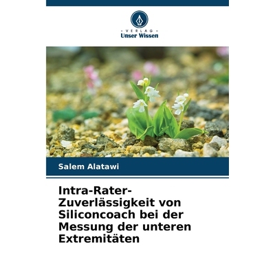 预订 Intra-Rater-Zuverlässigkeit von Siliconcoach bei der Messung der unteren Extremitäten: DE: 9786209286582