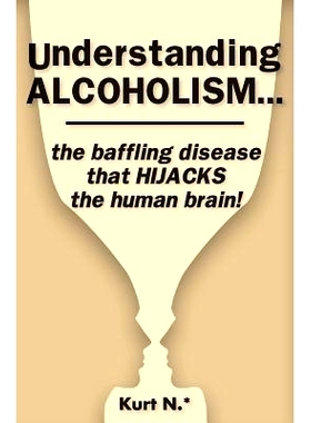 预订 Understanding ALCOHOLISM...the baffling disease that HIJACKS the human brain!: 9781537729183