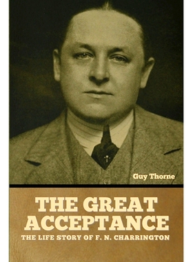 预订 The Great Acceptance: The Life Story of F. N. Charrington: 9798888307823