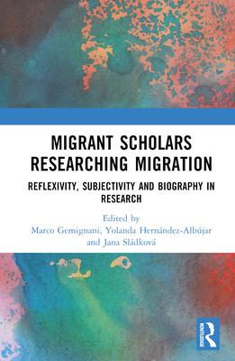 [预订]Migrant Scholars Researching Migration: Reflexivity, Subjectivity and Biography in Research 9781032115603