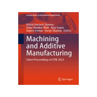 [预订]Machining and Additive Manufacturing: Select Proceedings of Cpie 2023 9789819960934