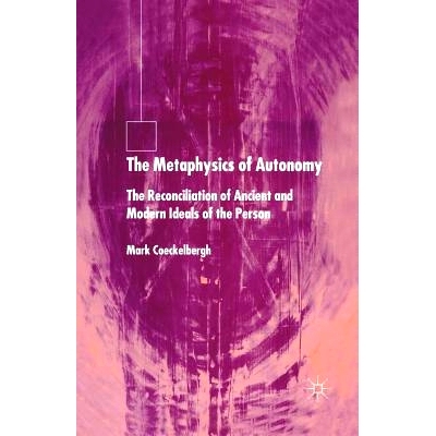 预订 The Metaphysics of Autonomy: The Reconciliation of Ancient and Modern Ideals of the Person: 9781349519897
