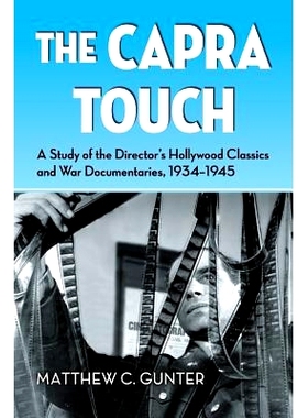 预订 Capra Touch: A Study of the Director’s Hollywood Classics and War Documentaries, 1934-1945 接触卡普拉: 导游的好莱