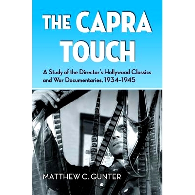 预订 Capra Touch: A Study of the Director’s Hollywood Classics and War Documentaries, 1934-1945 接触卡普拉: 导游的好莱