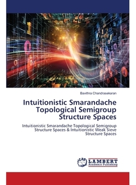 预订 Intuitionistic Smarandache Topological Semigroup Structure Spaces 直觉Smarandache拓扑半群结构空间: 9786206150312