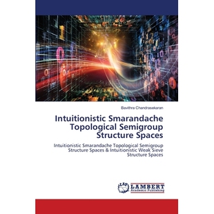 预订 Intuitionistic Smarandache Topological Semigroup Structure Spaces 直觉Smarandache拓扑半群结构空间: 9786206150312
